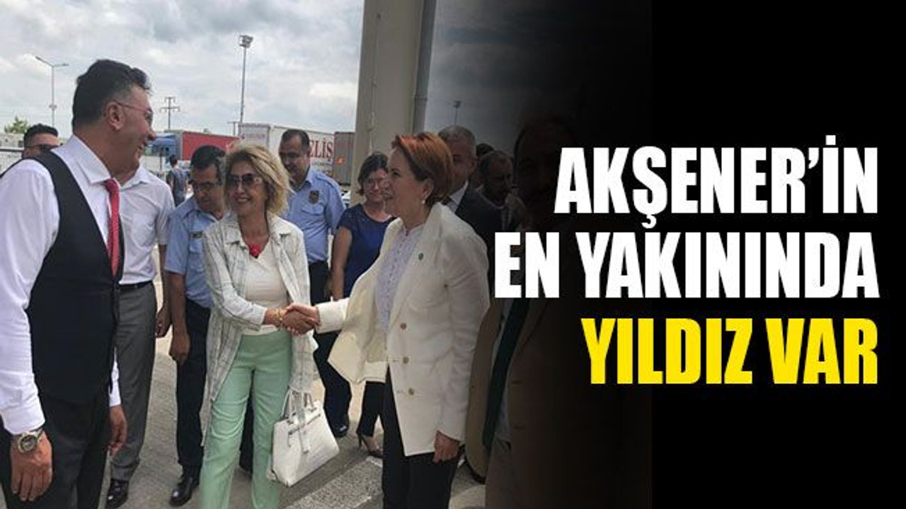 Akşener’in en yakınında Yıldız var
