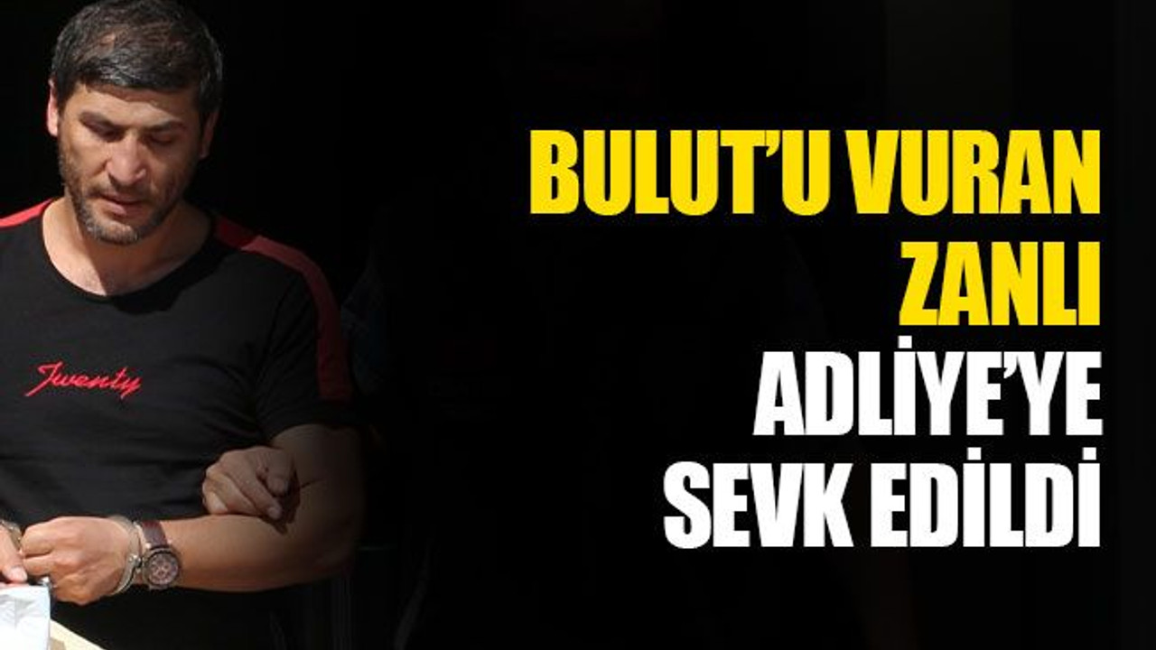 Ali Haydar Bulut’u vuran zanlı, adliyeye sevk edildi