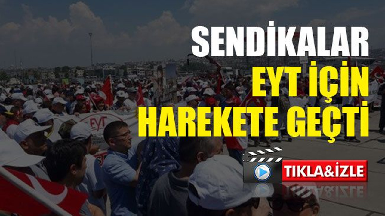 Sendikalar, EYT için harekete geçti!