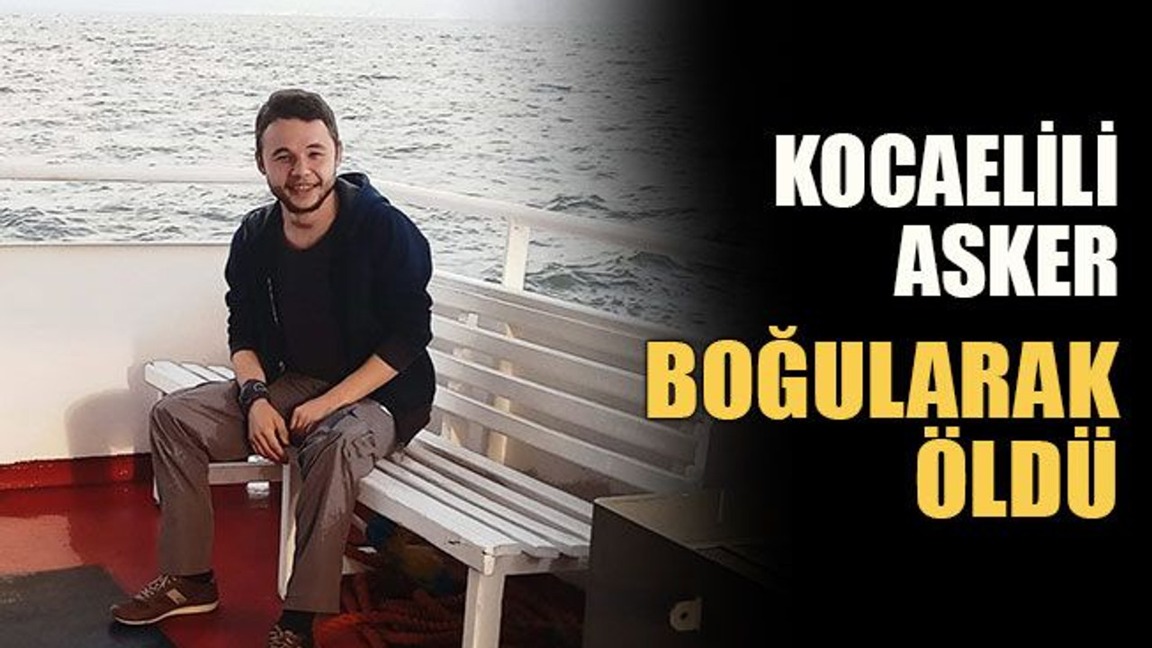 Kocaelili asker boğularak öldü