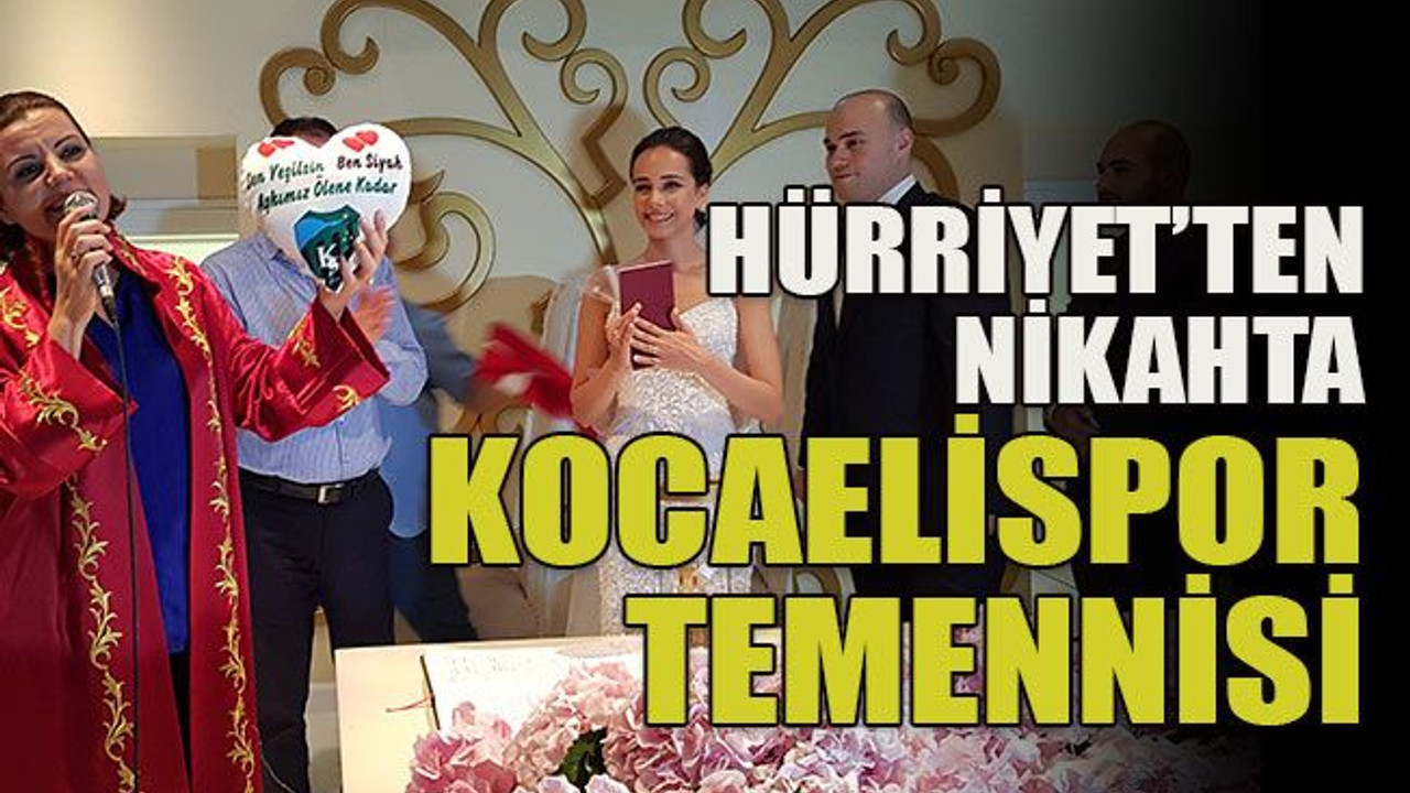 Hürriyet’ten nikahta Kocaelispor temennisi