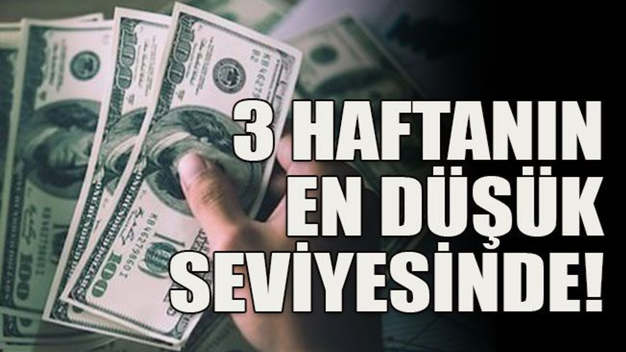 3 haftanın en düşük seviyesinde!