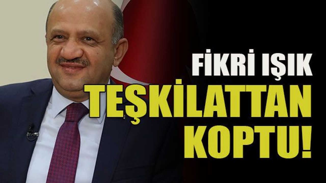Fikri Işık teşkilattan koptu!