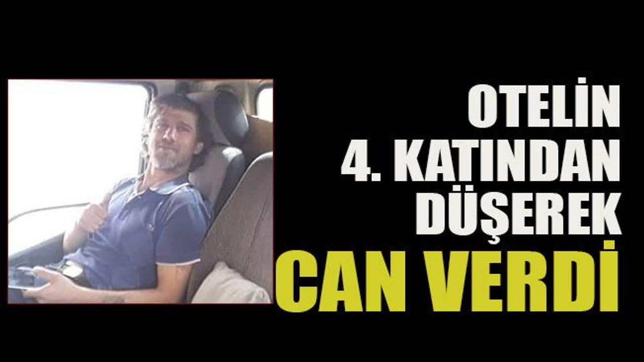 Otelin 4. katından düşerek can verdi