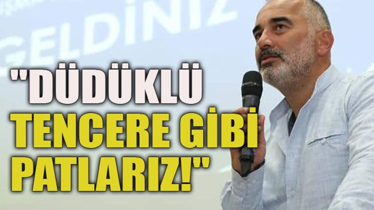 Yıldırım: "Düdüklü tencere gibi patlarız!"