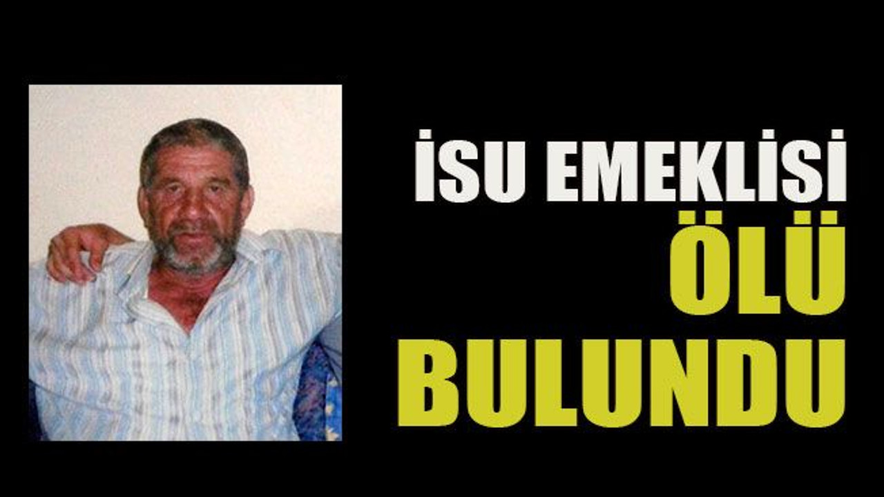 İSU emeklisi ölü bulundu