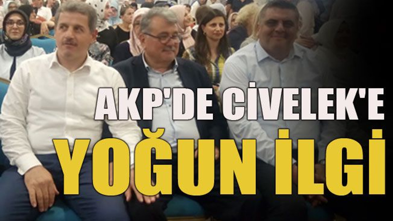AKP'de Civelek'e yoğun ilgi