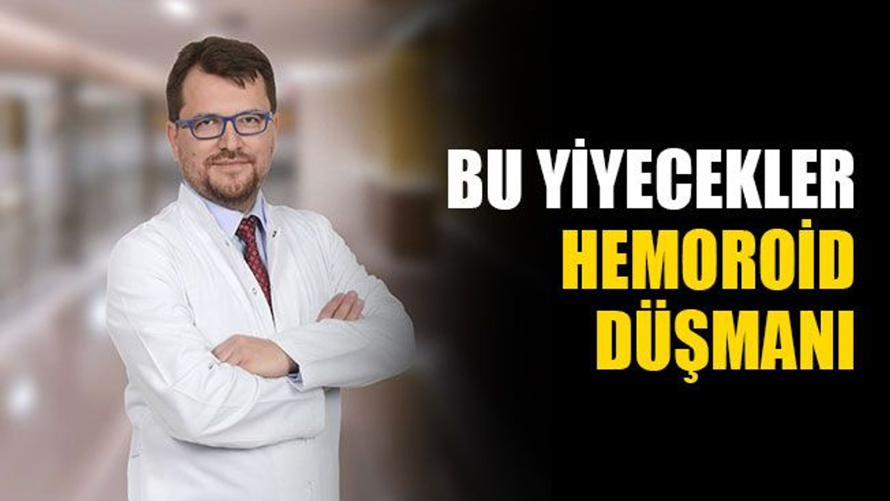Bu yiyecekler, hemoroid düşmanı!