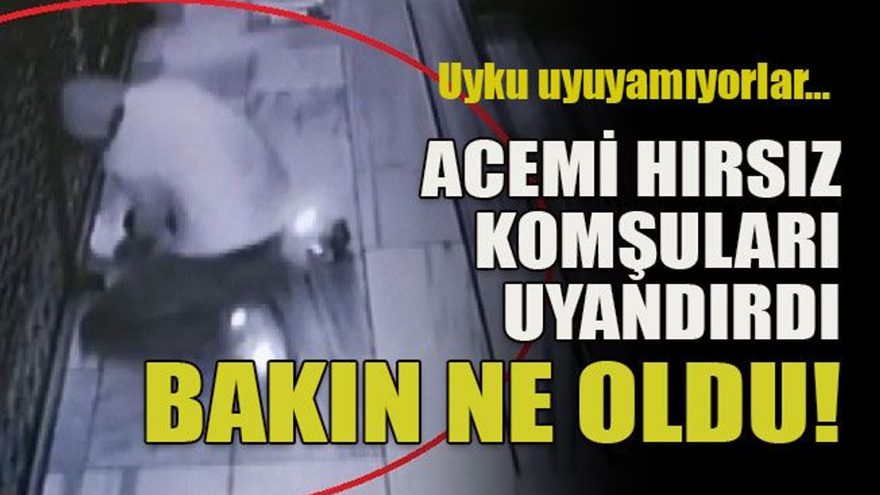 Uyku uyuyamıyorlar… Acemi hırsız komşuları uyandırdı bakın ne oldu!