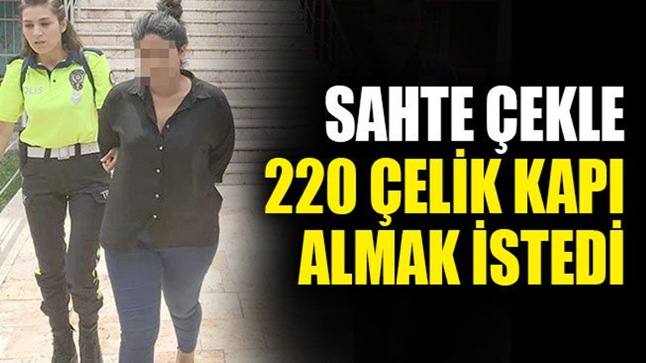 Sahte çekle 220 çelik kapı almak istedi