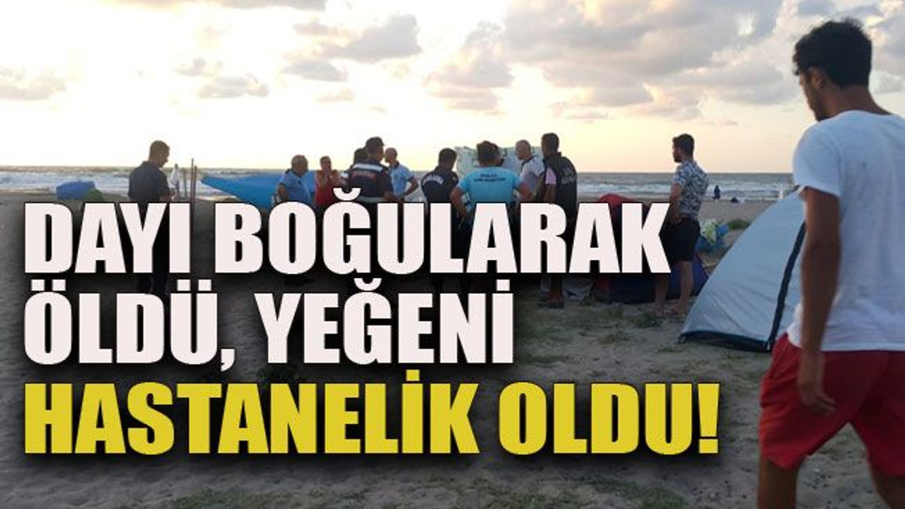 Dayı boğularak öldü, yeğeni hastanelik oldu!