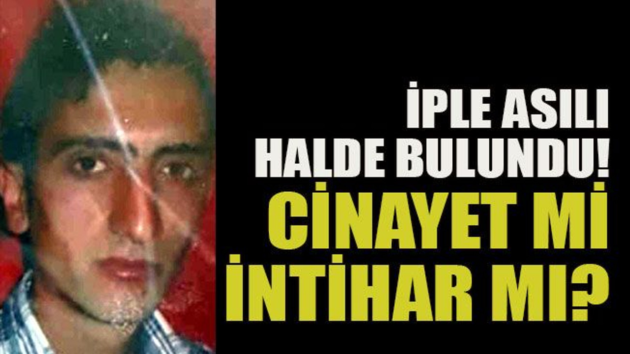 İple asılı halde bulundu! cinayet mi intihar mı?