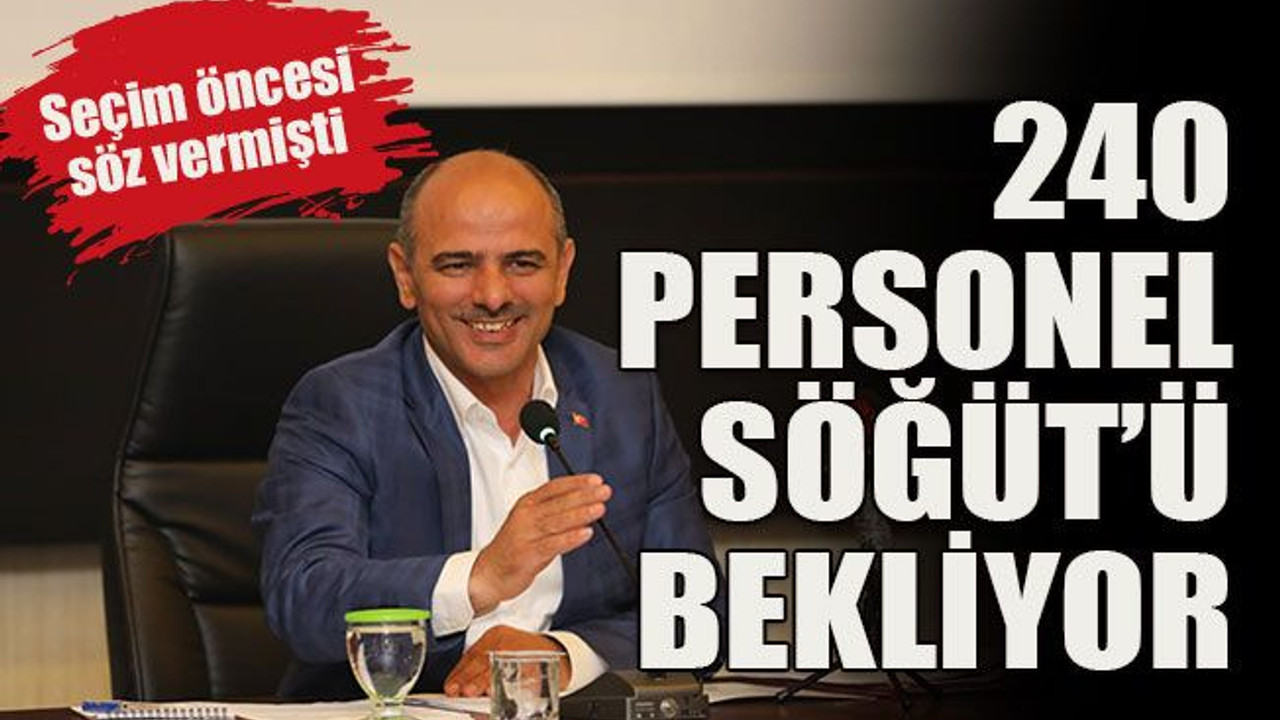 Seçim öncesi söz vermişti 240 personel Söğüt’ü bekliyor