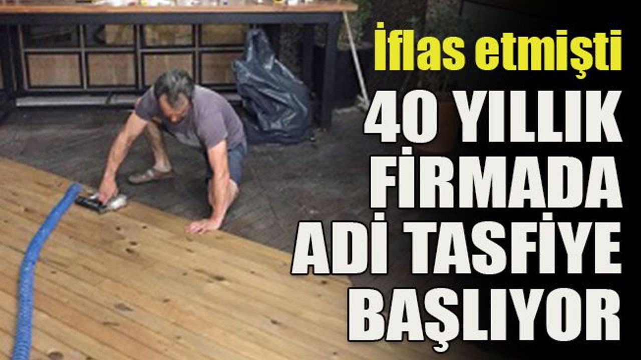 40 yıllık firmada adi tasfiye başlıyor