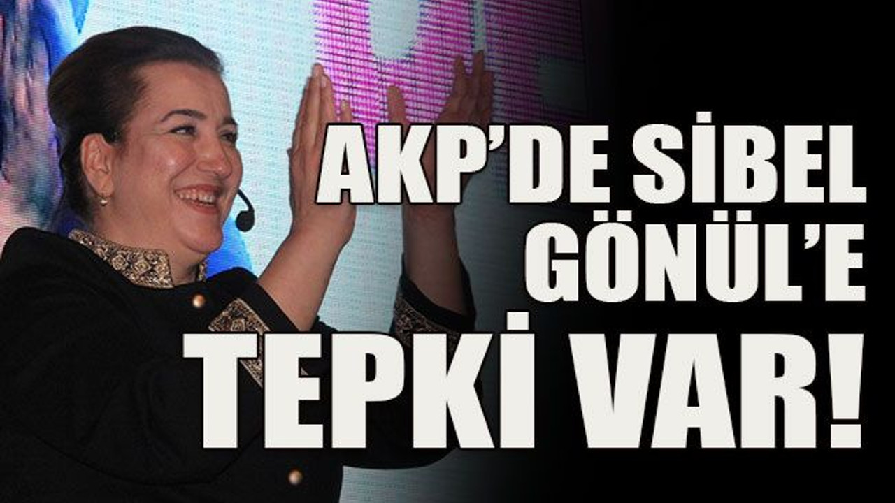 AKP’de Sibel Gönül’e tepki var!