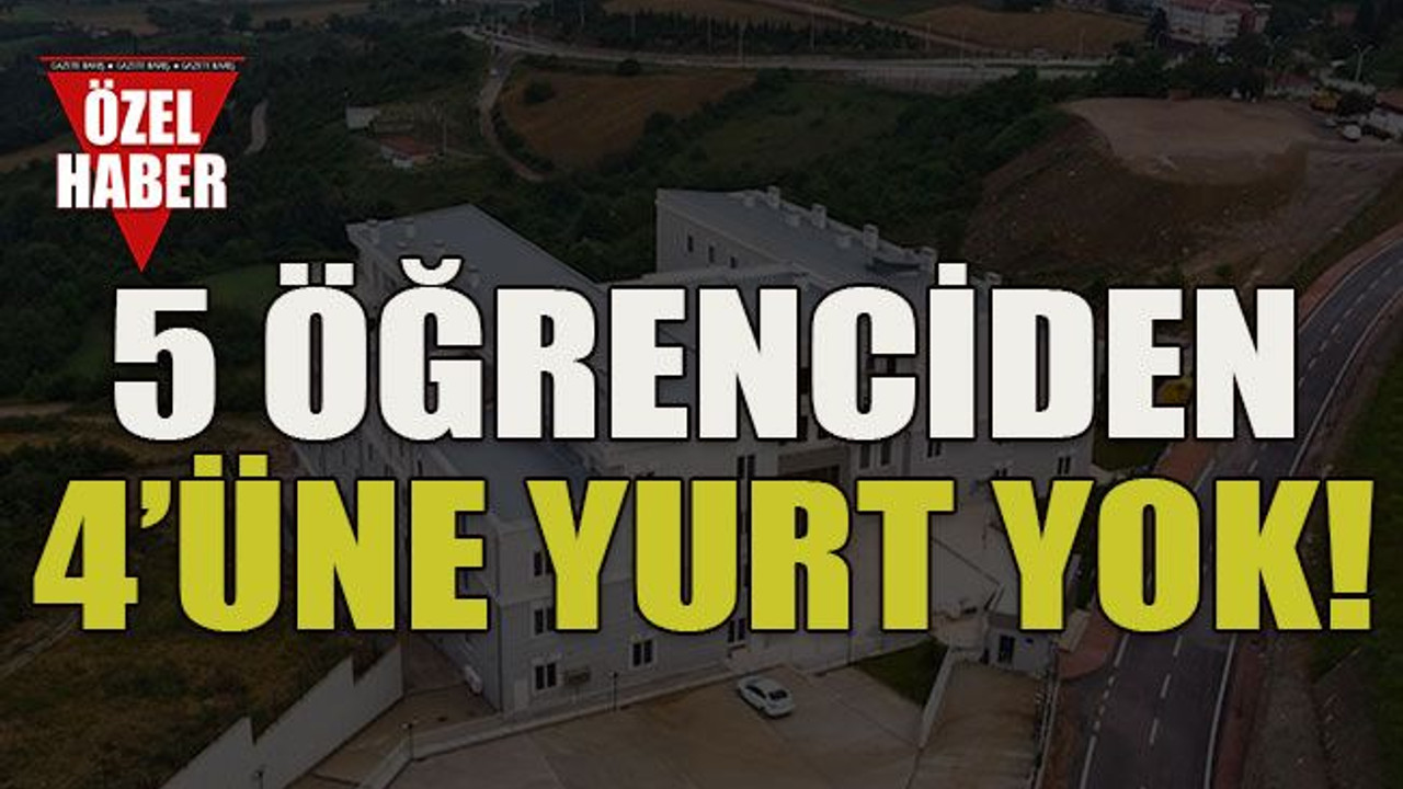 5 öğrenciden 4’üne yurt yok!