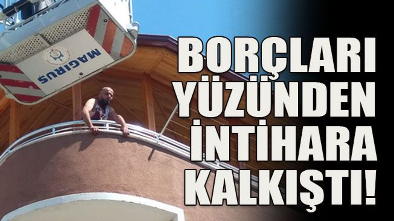 Borçları yüzünden intihara kalkıştı!