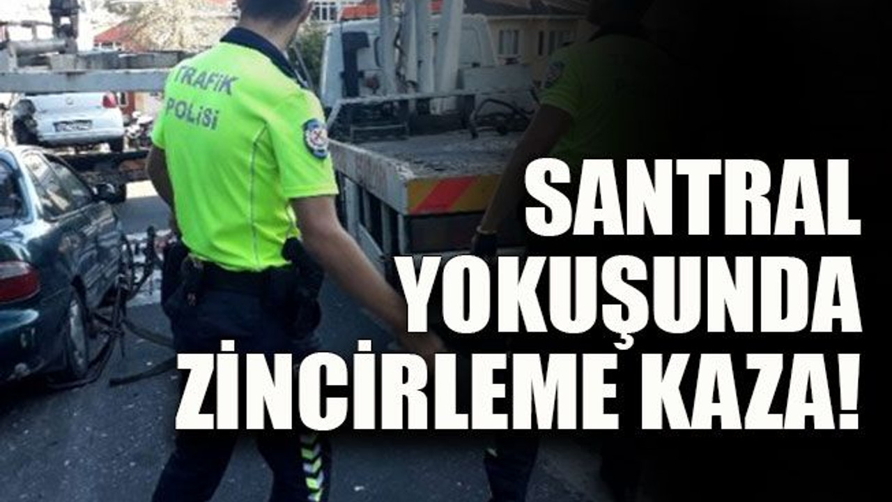 Santral yokuşunda zincirleme kaza!