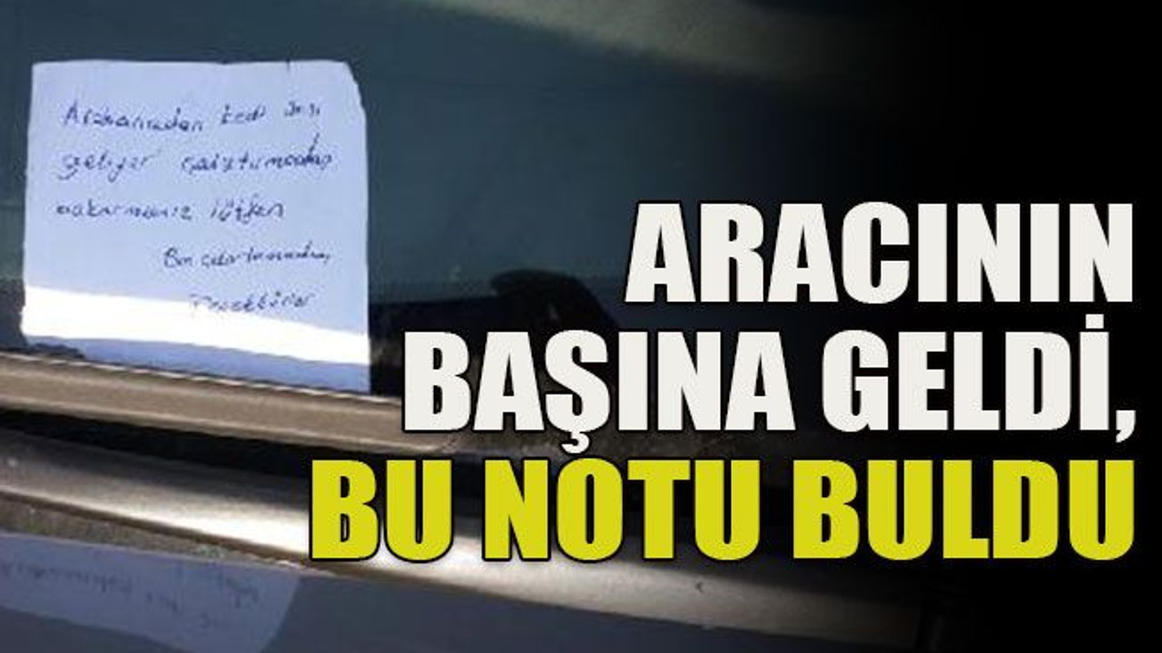 Aracının başına geldi, bu notu buldu