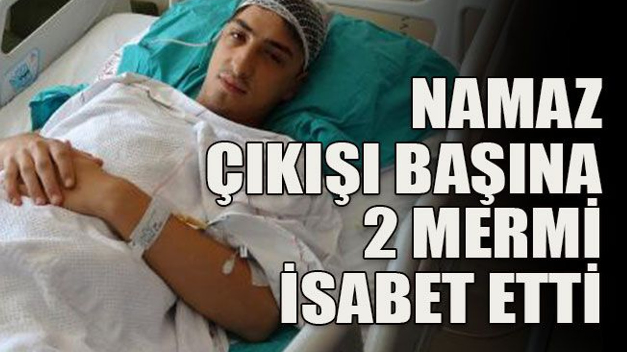Namaz çıkışı başına 2 mermi isabet etti