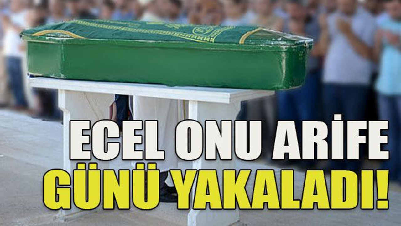 Ecel onu arife günü yakaladı!