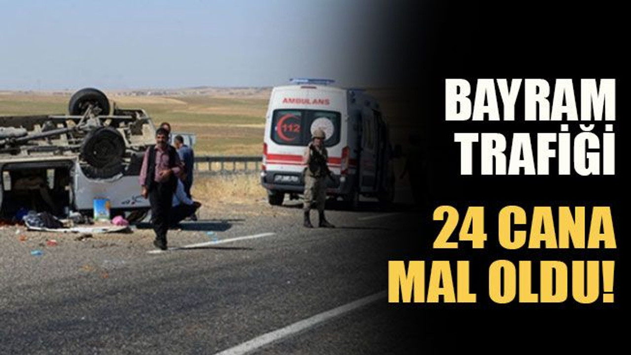Bayram trafiği 24 cana mal oldu