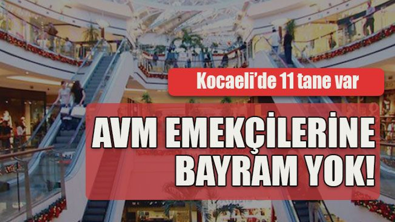Kocaeli’de 11 tane var... AVM emekçilerine bayram yok!