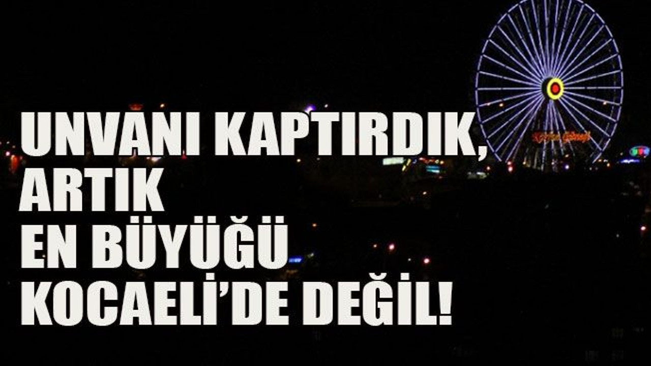 Unvanı kaptırdık, artık en büyüğü Kocaeli’de değil!