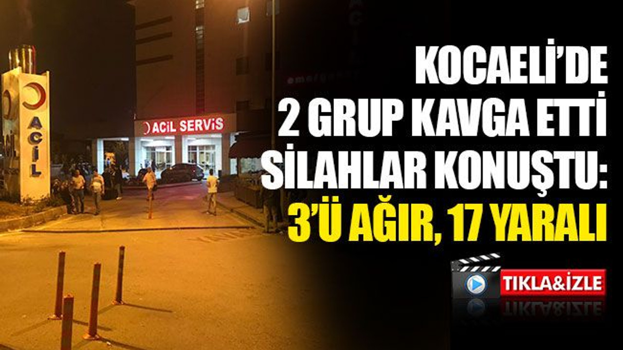 Kocaeli'de 2 grubun kavgasında kan aktı: 3'ü ağır, 17 yaralı