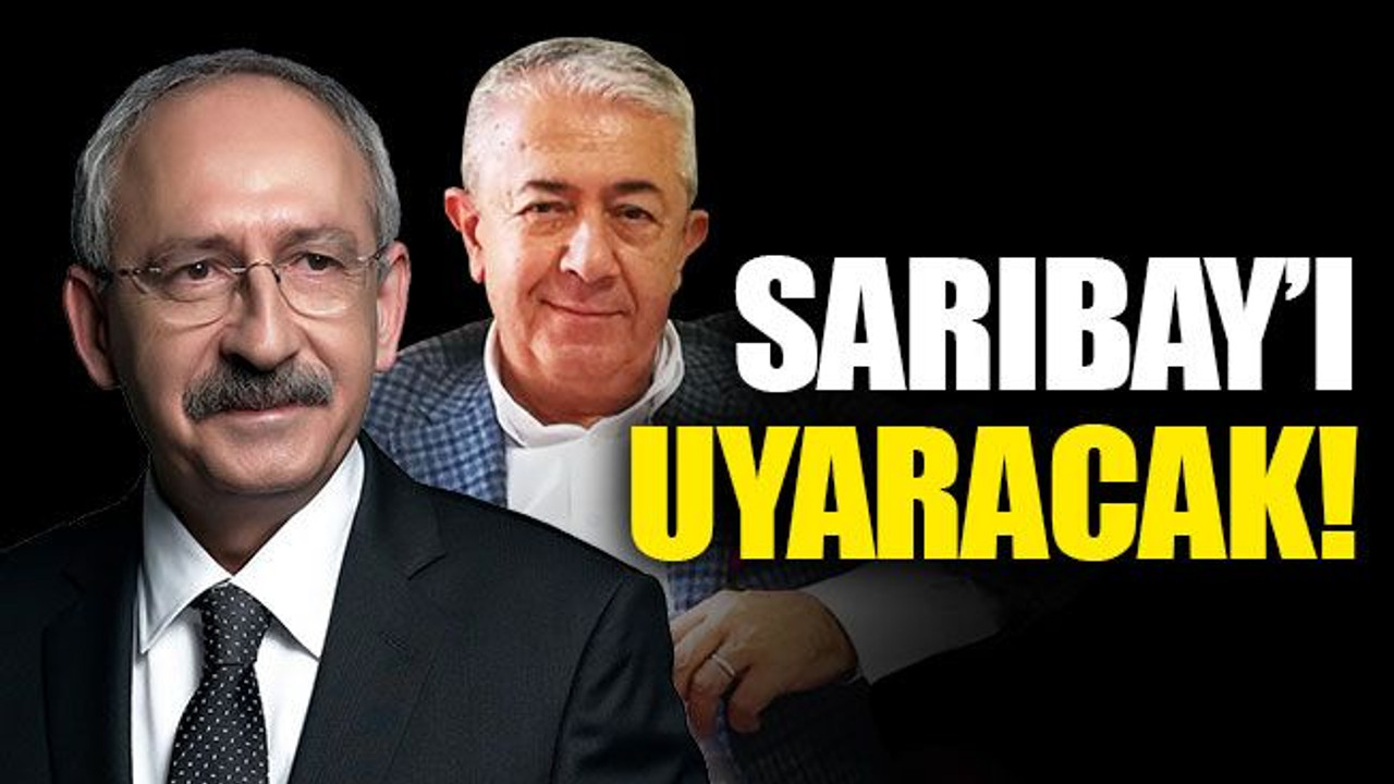 Sarıbay’ı uyaracak!