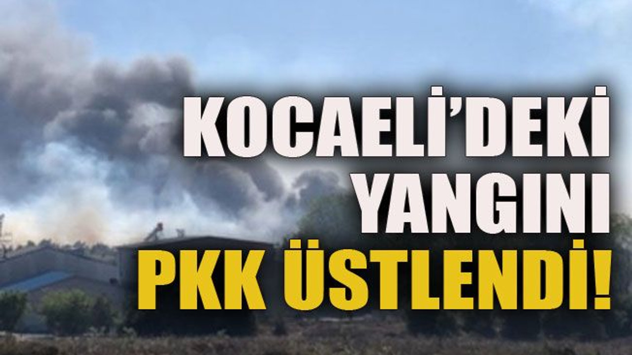 Kocaeli’deki yangını PKK üstlendi!