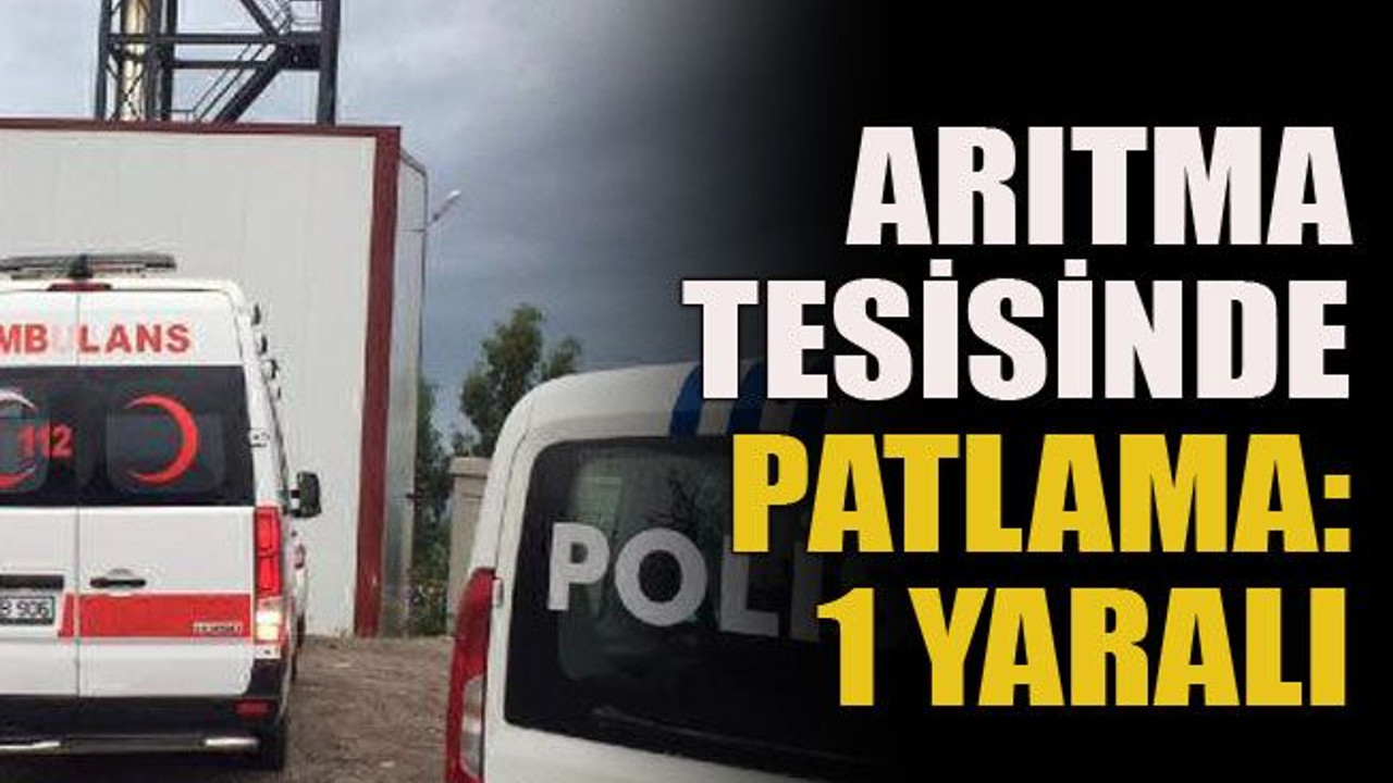 Arıtma tesisinde patlama: 1 yaralı