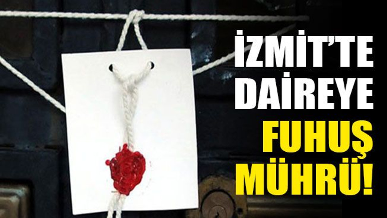 İzmit’te daireye fuhuş mührü!