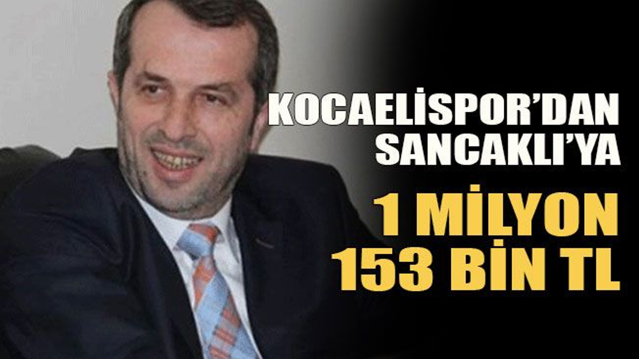 Kocaelispor’dan Sancaklı’ya 1 milyon 153 bin TL