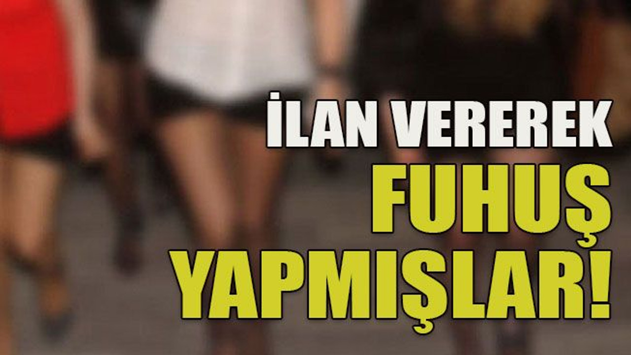 İlan vererek fuhuş yapmışlar!