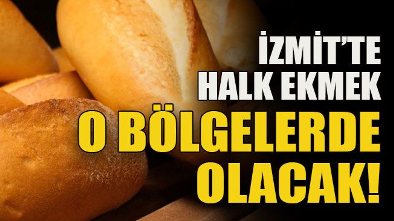 İzmit’te halk ekmek o bölgelerde olacak!