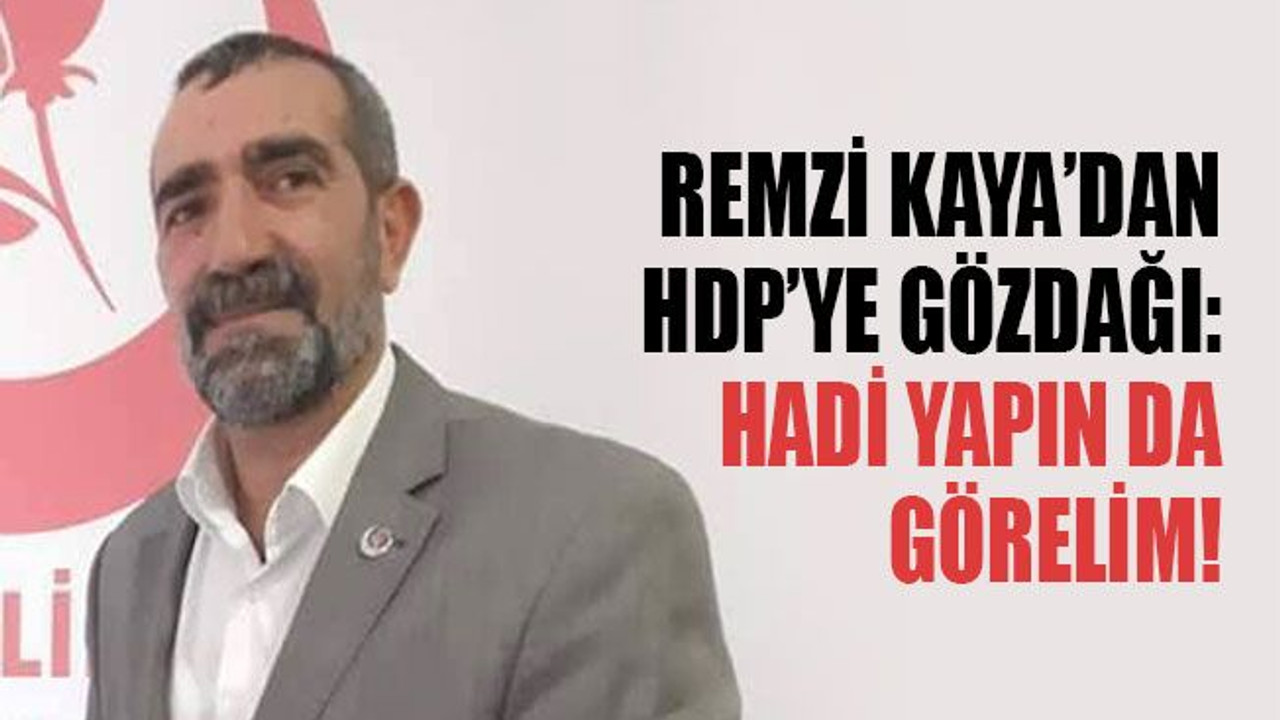 Kaya’dan HDP’ye gözdağı: Hadi yapın da görelim!