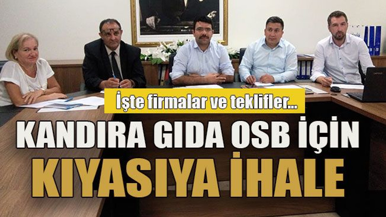 İşte firmalar ve teklifler... Kandıra Gıda OSB için kıyasıya ihale