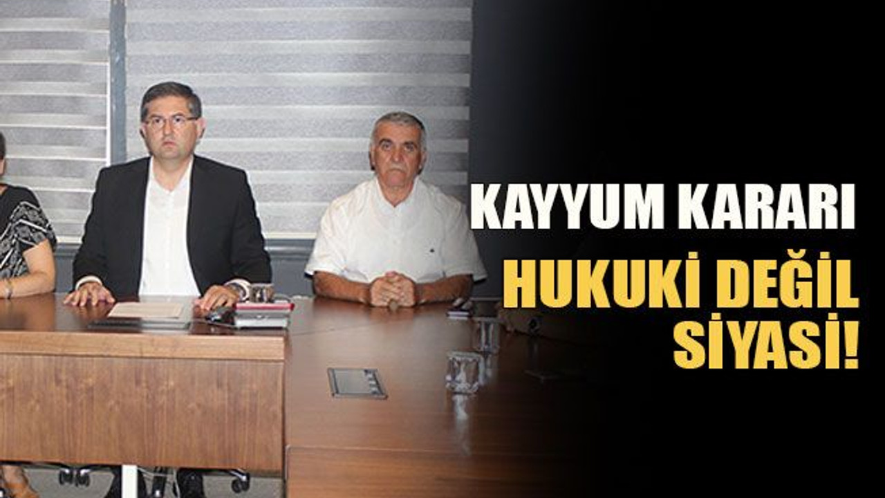 Yıldızlı: Karar hukuki değil siyasidir