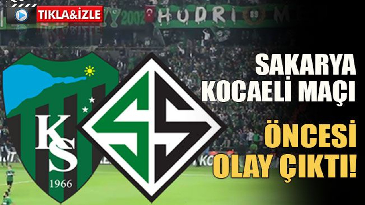 Sakarya Kocaeli maçı öncesi olay çıktı!
