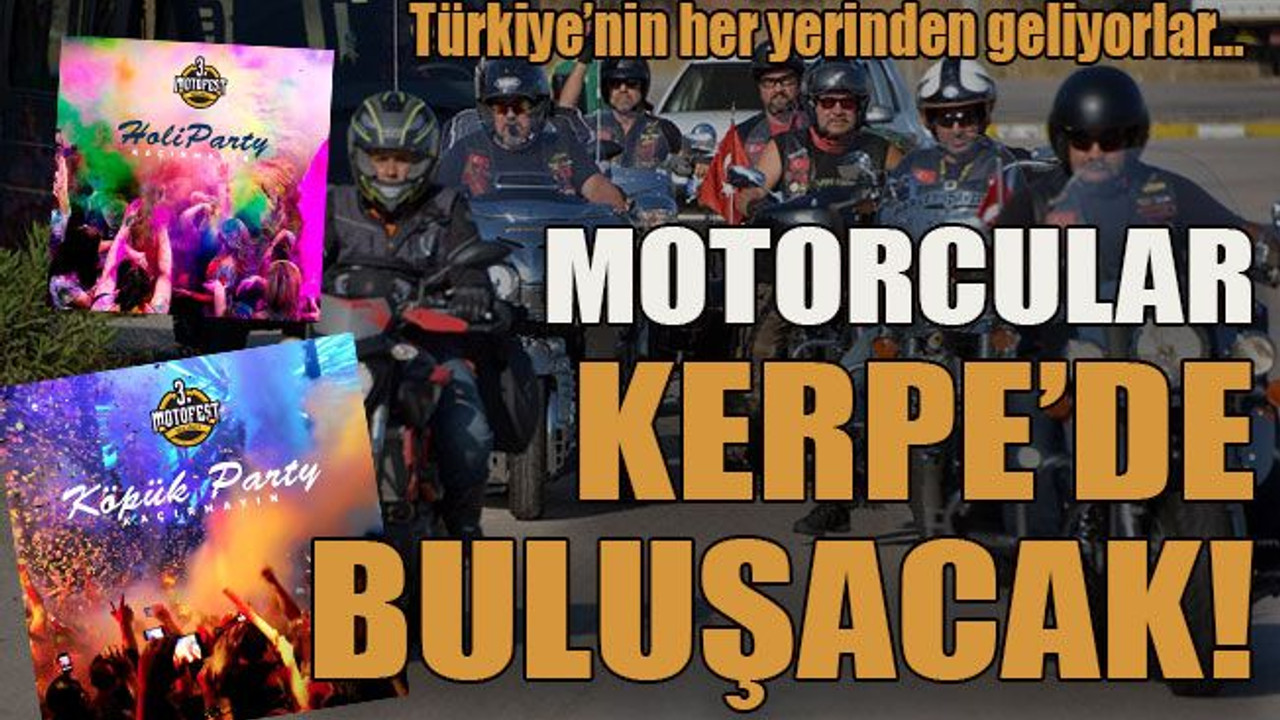 Türkiye’nin her yerinden geliyorlar… Motorcular Kerpe’de buluşacak!