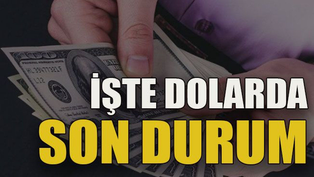 İşte dolarda son durum
