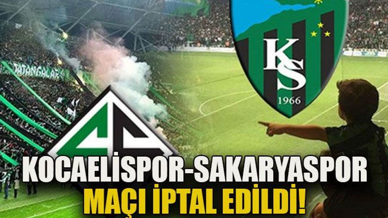 Kocaelispor-Sakaryaspor maçı iptal edildi!