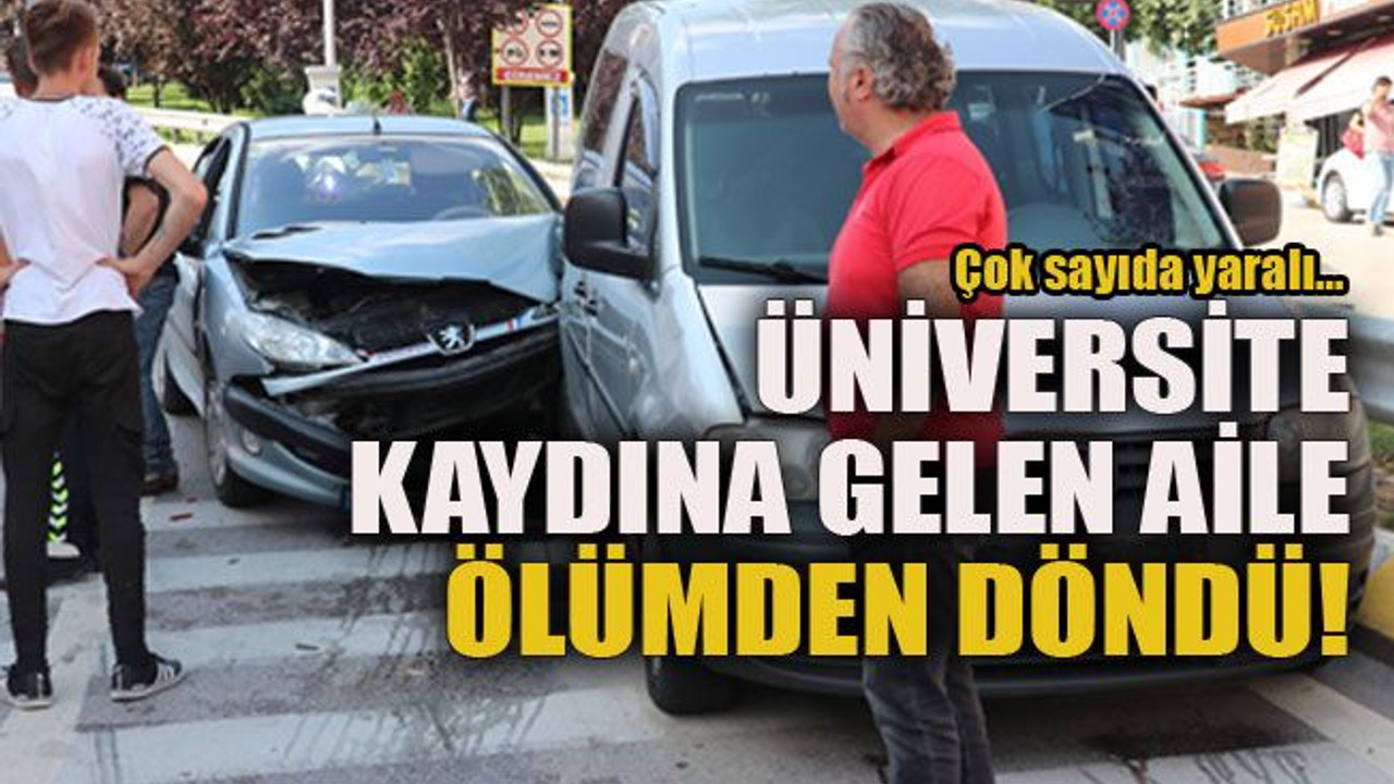 Üniversite kaydına gelen aile ölümden döndü!