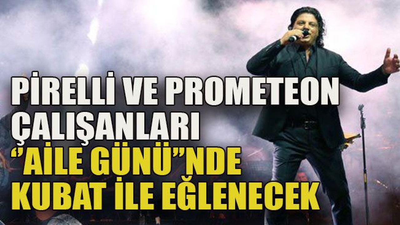 Pirelli ve Prometeon çalışanları ‘’aile günü’’nde kubat ile eğlenecek
