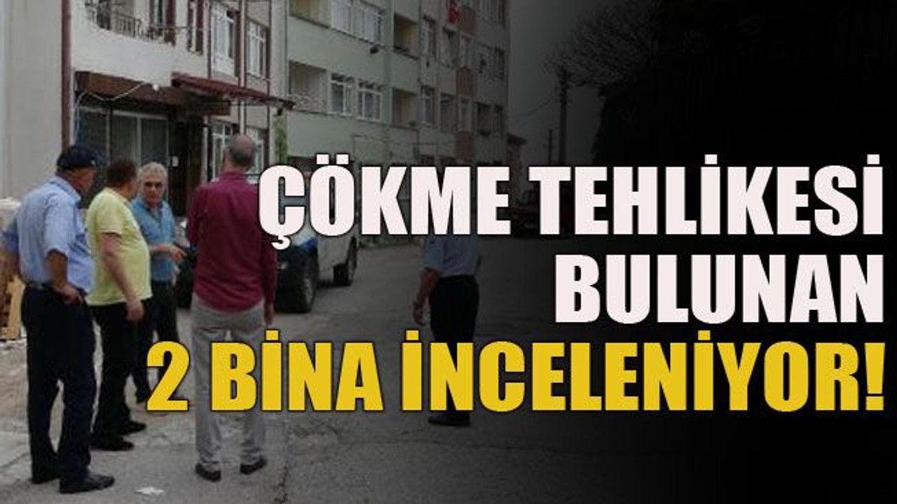 Çökme tehlikesi bulunan 2 bina inceleniyor!