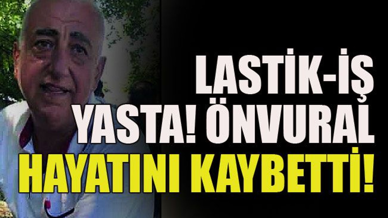 Lastik-İş yasta! Önvural hayatını kaybetti!