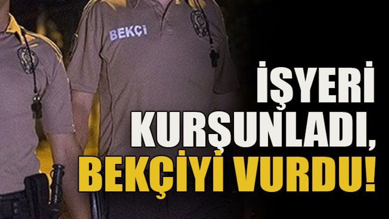 İşyeri kurşunladı, bekçiyi vurdu!