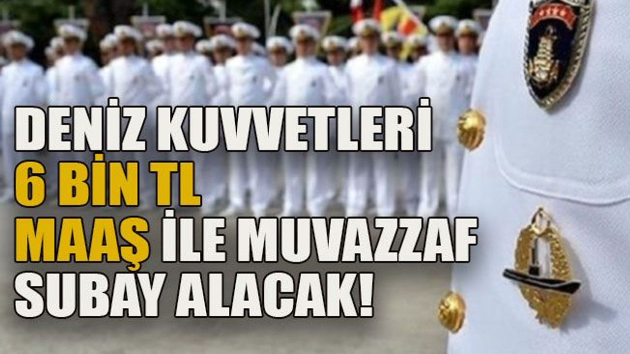 Deniz Kuvvetleri 6 bin TL maaş ile muvazzaf subay alacak!