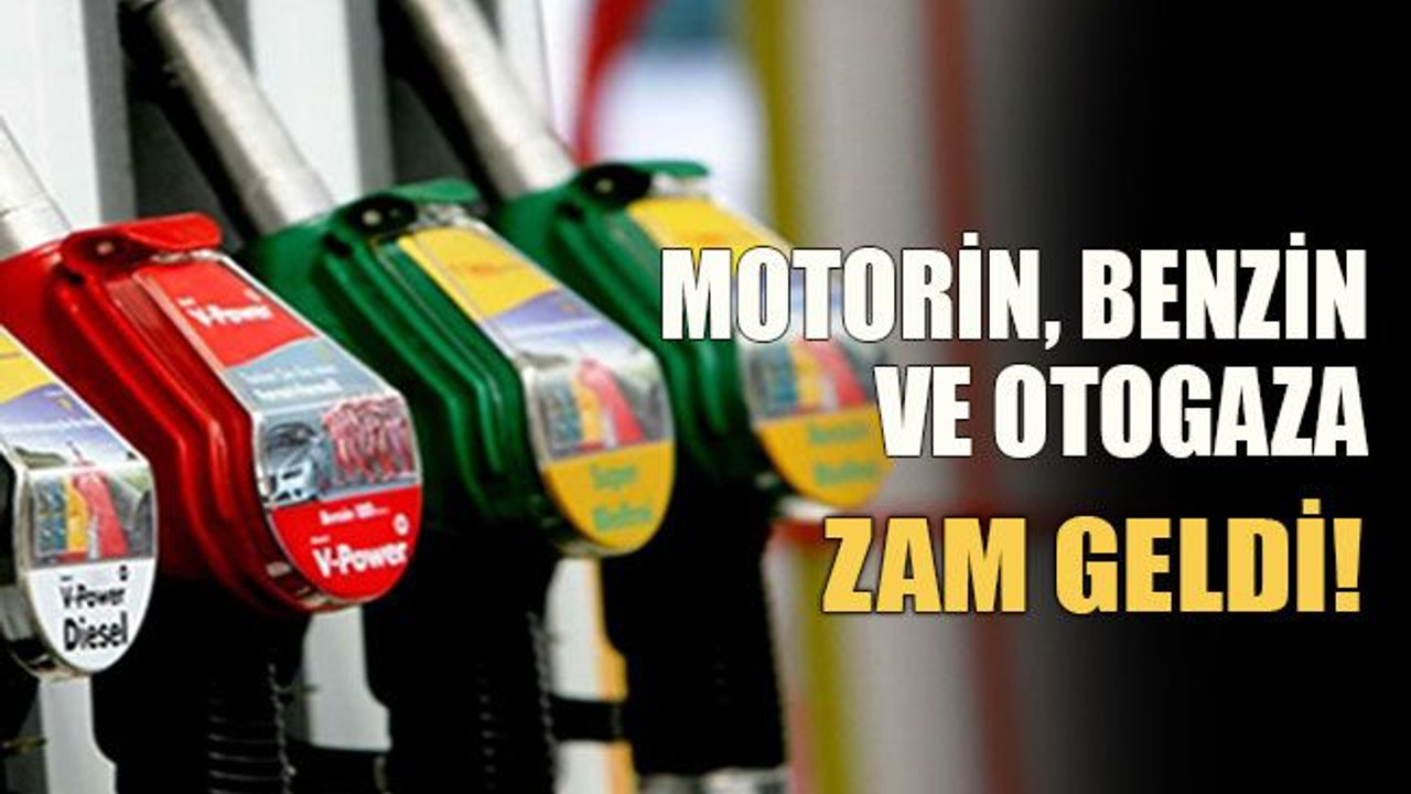 Motorin, benzin ve otogaza zam geldi!
